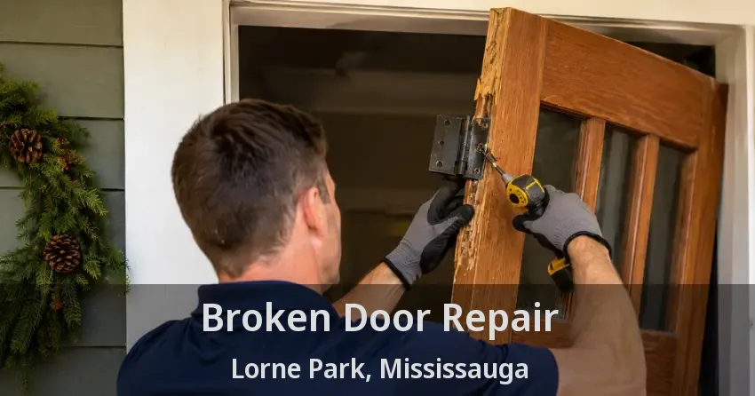 Broken Door Repair Lorne Park, Mississauga - ON