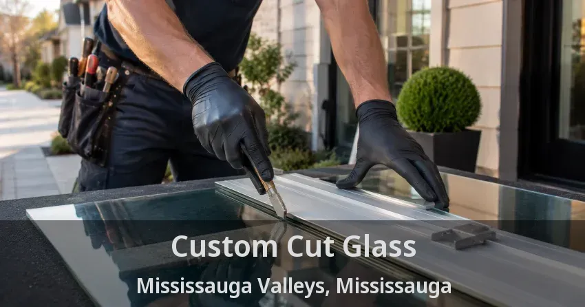 Custom Cut Glass Mississauga Valleys, Mississauga - ON
