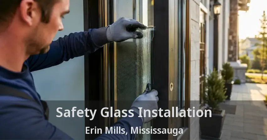 Safety Glass Installation Erin Mills, Mississauga - ON