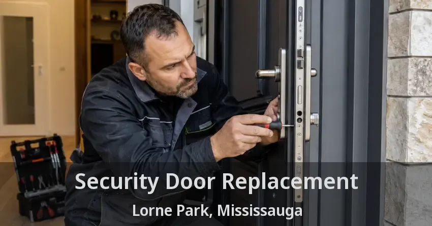 Security Door Replacement Lorne Park, Mississauga - ON