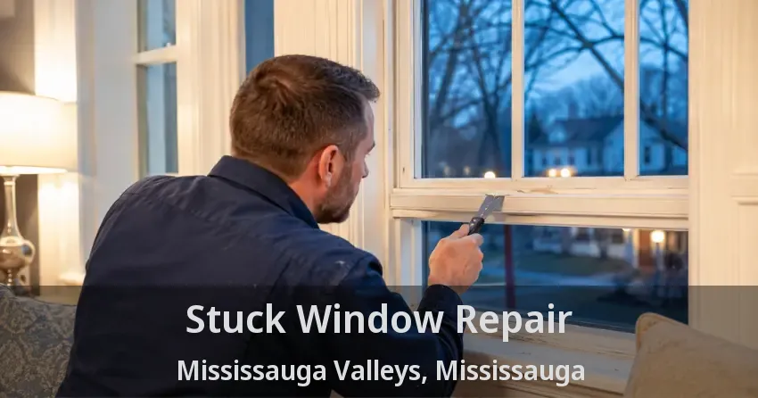 Stuck Window Repair Mississauga Valleys, Mississauga - ON