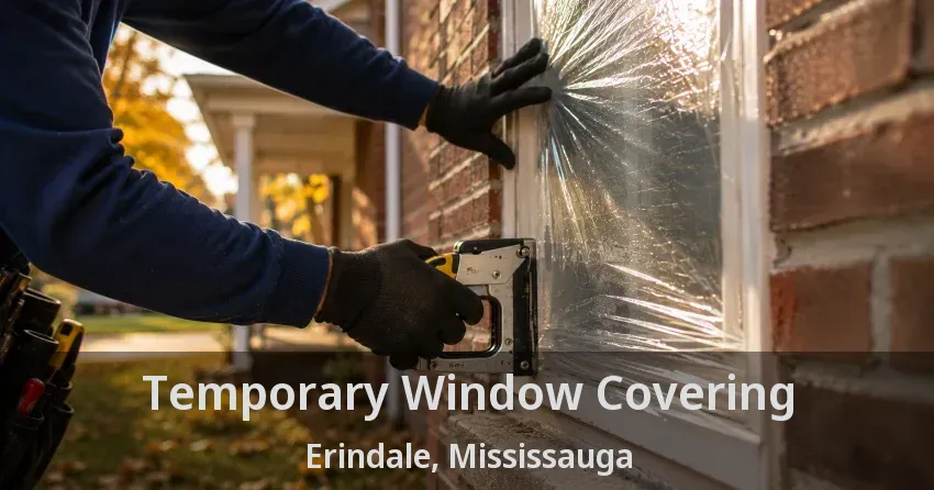 Temporary Window Covering Erindale, Mississauga - ON