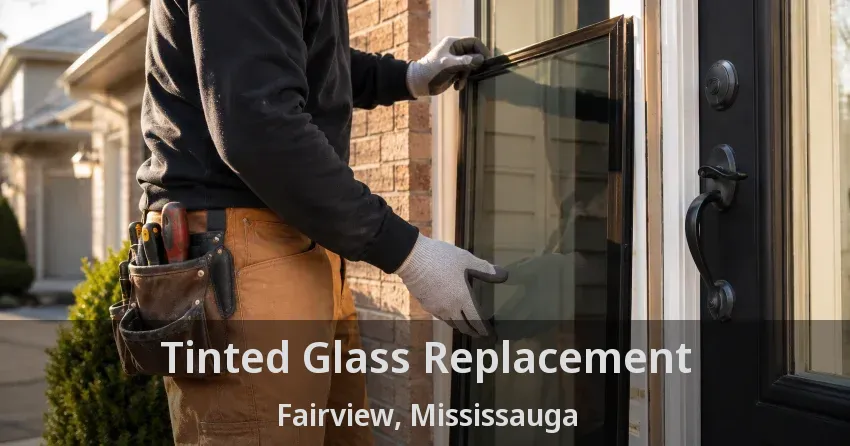 Tinted Glass Replacement Fairview, Mississauga - ON