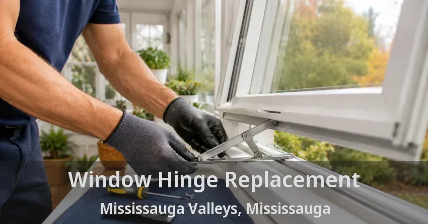 Window Hinge Replacement Mississauga Valleys, Mississauga - ON