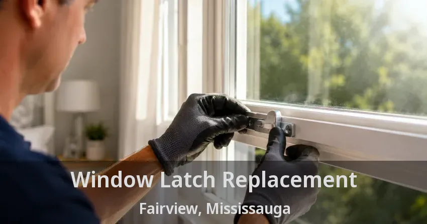 Window Latch Replacement Fairview, Mississauga - ON